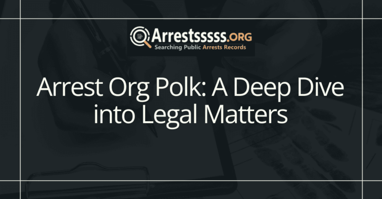 Arrest Org Polk: A Deep Dive into Legal Matters