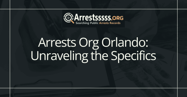 Arrests Org Orlando: Unraveling the Specifics