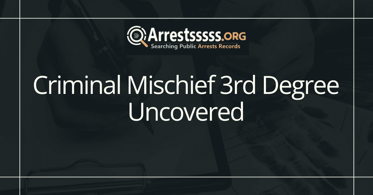 Criminal Mischief 3rd Degree Uncovered