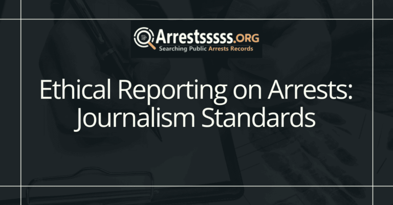 Ethical Reporting on Arrests: Journalism Standards