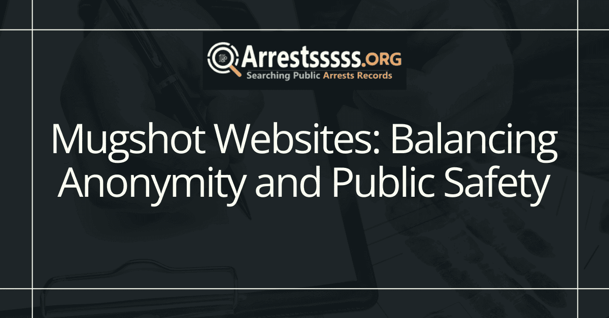 Mugshot Websites: Balancing Anonymity and Public Safety