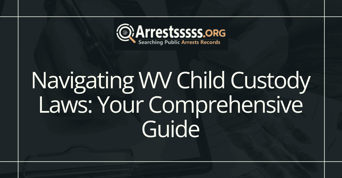Navigating WV Child Custody Laws: Your Comprehensive Guide