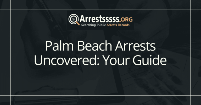 Palm Beach Arrests Uncovered: Your Guide