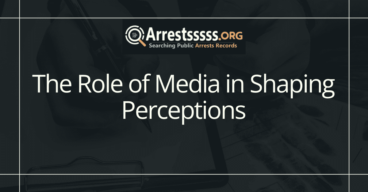 The Role of Media in Shaping Perceptions