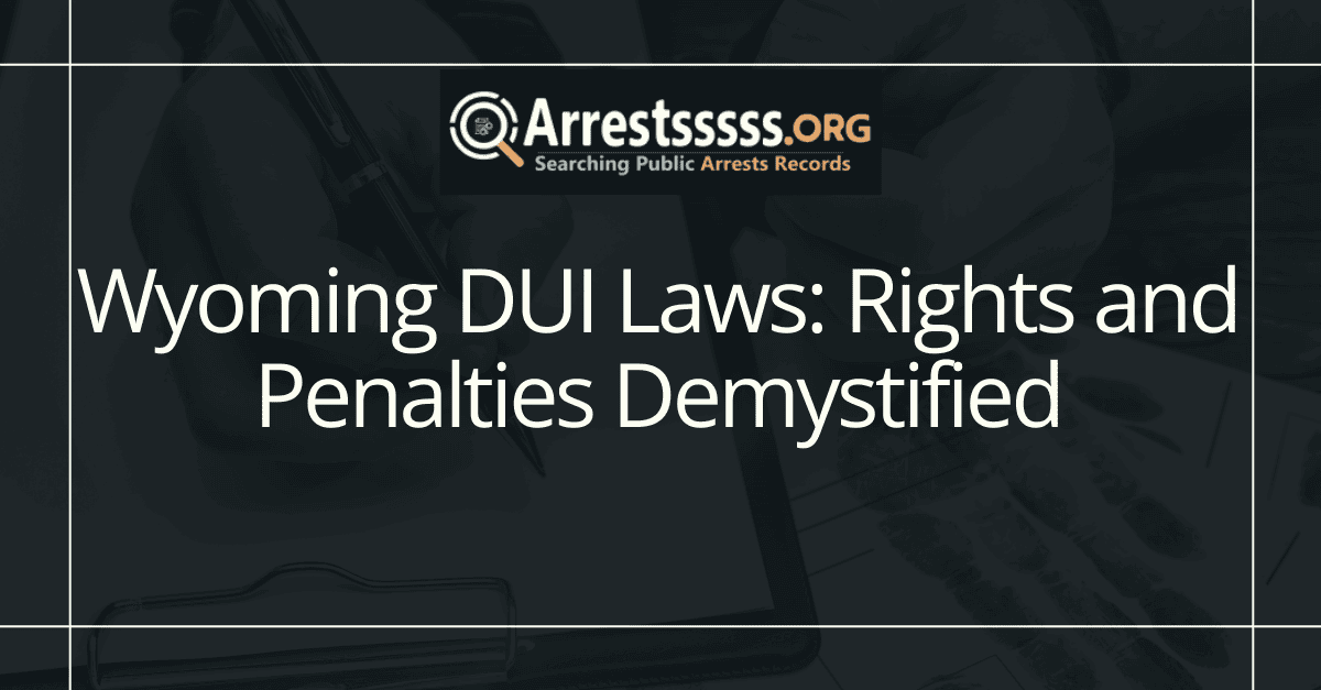 Wyoming DUI Laws Rights and Penalties Demystified 1