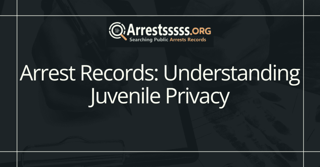 Arrest Records: Understanding Juvenile Privacy