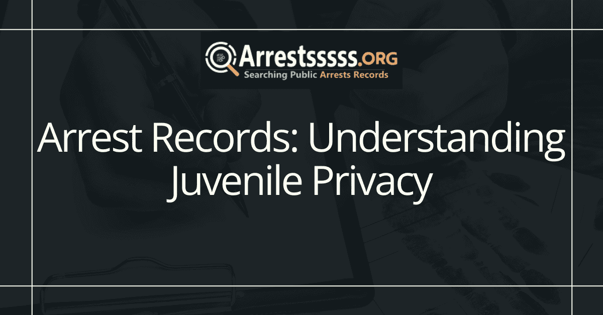 Arrest Records Understanding Juvenile Privacy