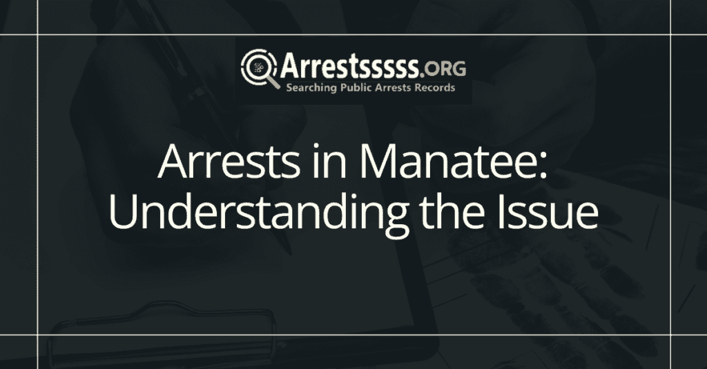 Arrests in Manatee: Understanding the Issue