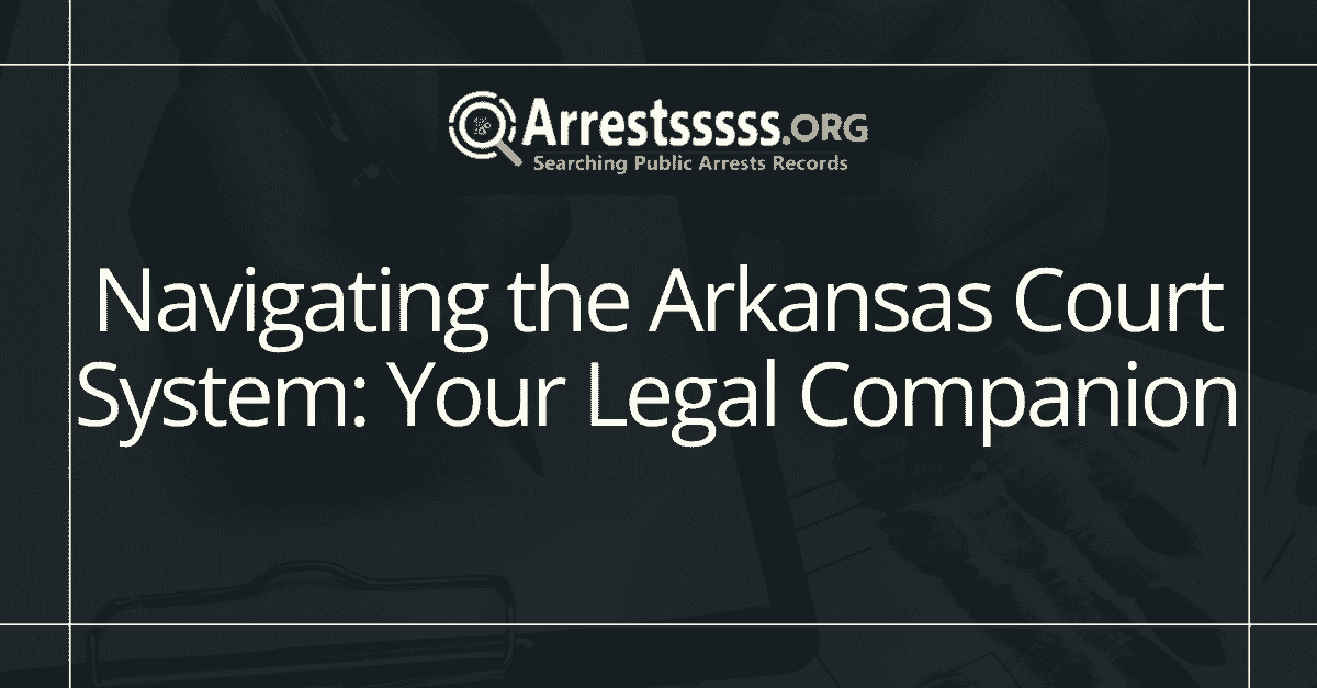 Navigating the Arkansas Court System: Your Legal Companion