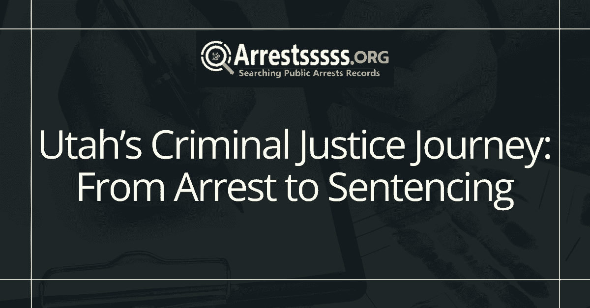 Utahs Criminal Justice Journey From Arrest to Sentencing
